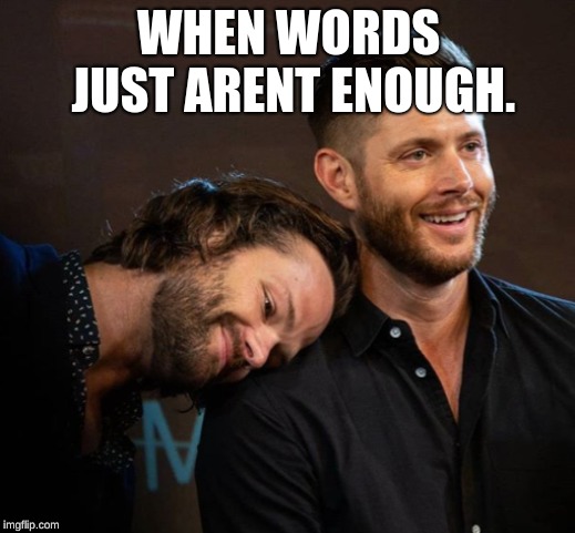 J2 Wuvies | WHEN WORDS JUST ARENT ENOUGH. | image tagged in jensen ackles,jared padalecki | made w/ Imgflip meme maker