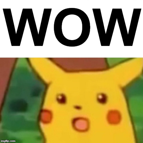 Surprised Pikachu Meme | WOW | image tagged in memes,surprised pikachu | made w/ Imgflip meme maker