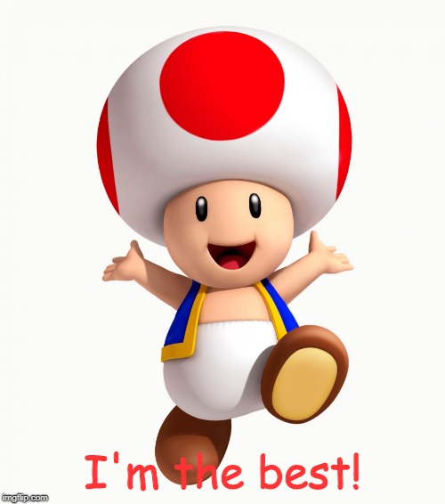 Toad | I'm the best! | image tagged in toad | made w/ Imgflip meme maker