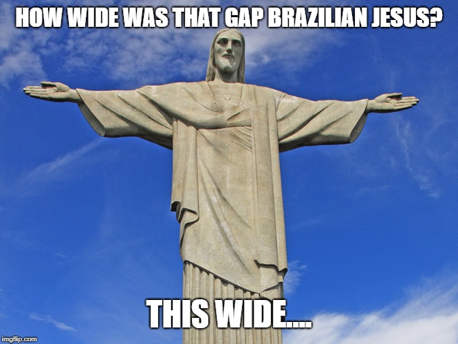 GAPPED | HOW WIDE WAS THAT GAP BRAZILIAN JESUS? THIS WIDE.... | image tagged in racing,drag race | made w/ Imgflip meme maker