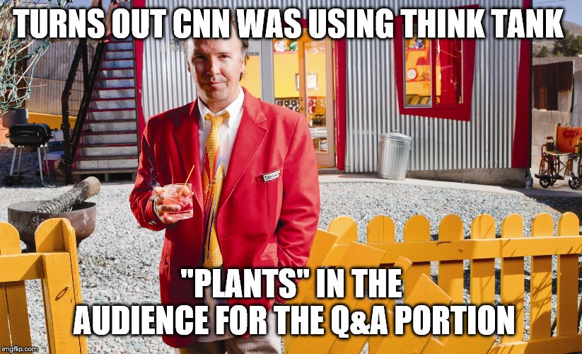 TURNS OUT CNN WAS USING THINK TANK "PLANTS" IN THE AUDIENCE FOR THE Q&A PORTION | made w/ Imgflip meme maker