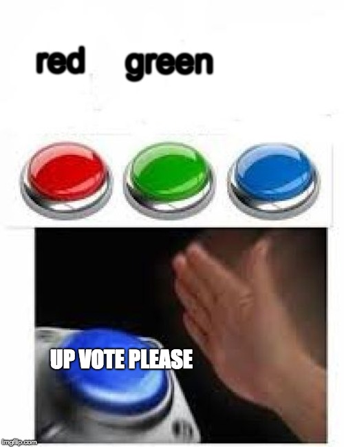 Multiple Buttons | red green UP VOTE PLEASE | image tagged in multiple buttons | made w/ Imgflip meme maker