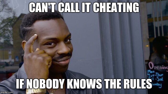 Roll Safe Think About It Meme | CAN'T CALL IT CHEATING; IF NOBODY KNOWS THE RULES | image tagged in memes,roll safe think about it | made w/ Imgflip meme maker