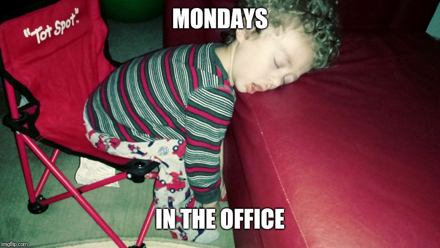 MONDAYS; IN THE OFFICE | image tagged in work | made w/ Imgflip meme maker