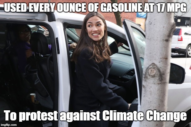 Gas guzzling AOC protests Climate Change | USED EVERY OUNCE OF GASOLINE AT 17 MPG; To protest against Climate Change | image tagged in aoc,occasio-cortez,climate change | made w/ Imgflip meme maker