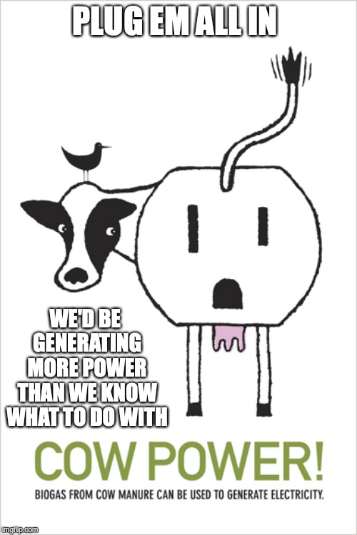 No new idea from AOC | PLUG EM ALL IN WE'D BE GENERATING MORE POWER THAN WE KNOW WHAT TO DO WITH | image tagged in no new idea from aoc | made w/ Imgflip meme maker