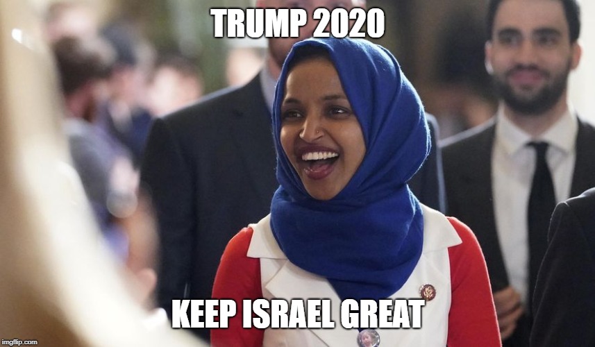 Rep. Ilhan Omar | TRUMP 2020; KEEP ISRAEL GREAT | image tagged in rep ilhan omar | made w/ Imgflip meme maker