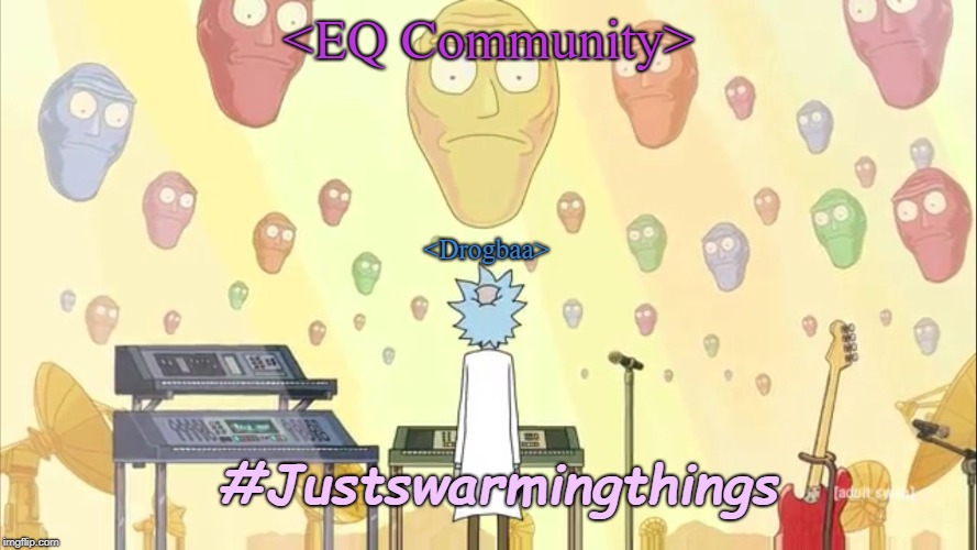 Rick and Morty Show Me What You Got | <EQ Community>; <Drogbaa>; #Justswarmingthings | image tagged in rick and morty show me what you got | made w/ Imgflip meme maker