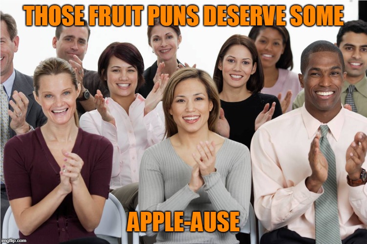 applausi | THOSE FRUIT PUNS DESERVE SOME APPLE-AUSE | image tagged in applausi | made w/ Imgflip meme maker