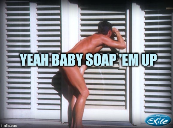 peeping tom | YEAH BABY SOAP 'EM UP | image tagged in peeping tom | made w/ Imgflip meme maker