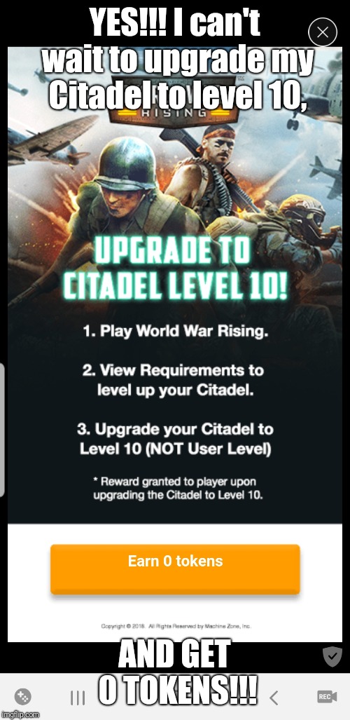 Best reward ever | YES!!! I can't wait to upgrade my Citadel to level 10, AND GET 0 TOKENS!!! | image tagged in glitch,tapjoy,world war rising | made w/ Imgflip meme maker
