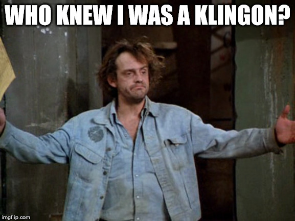 Jim from Taxi was a Klingon? | WHO KNEW I WAS A KLINGON? | image tagged in star trek | made w/ Imgflip meme maker