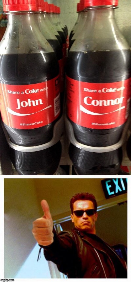 no words needed | . | image tagged in terminator thumbs up,coke | made w/ Imgflip meme maker