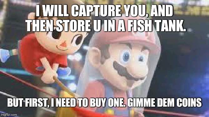 Creepy Villager | I WILL CAPTURE YOU, AND THEN STORE U IN A FISH TANK. BUT FIRST, I NEED TO BUY ONE. GIMME DEM COINS | image tagged in creepy villager | made w/ Imgflip meme maker