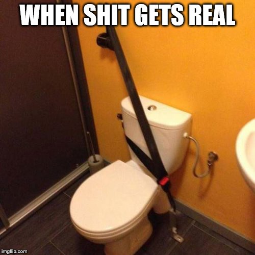 sponsored by taco bell | WHEN SHIT GETS REAL | image tagged in funny,too funny,safety first,oh crap | made w/ Imgflip meme maker