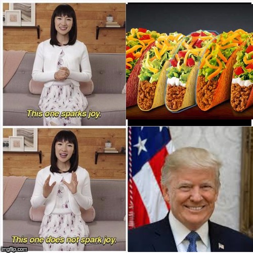 Marie kondo  | image tagged in taco bell,donald trump | made w/ Imgflip meme maker