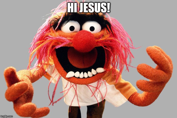 animal muppets | HI JESUS! | image tagged in animal muppets | made w/ Imgflip meme maker