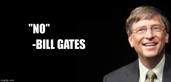 Bill Gates Fake quote | "NO" -BILL GATES | image tagged in bill gates fake quote | made w/ Imgflip meme maker