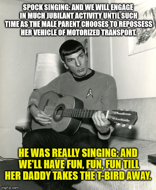 Spock sings the hits | image tagged in meme,mr spock,singing,star trek | made w/ Imgflip meme maker