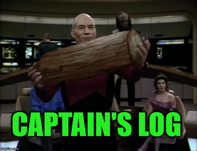 It is a nice log | CAPTAIN'S LOG | image tagged in captain picard,meme,star trek,funny | made w/ Imgflip meme maker