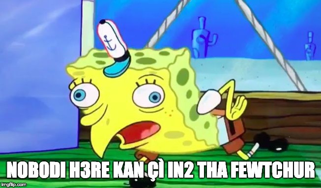 Spongebob Durr | NOB0DI H3RE KAN ÇÌ IN2 THA FEWTCHUR | image tagged in spongebob durr | made w/ Imgflip meme maker