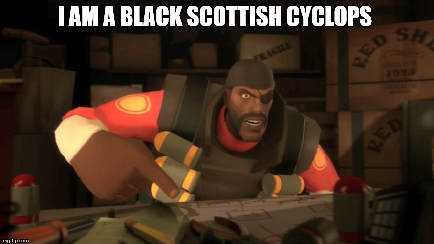 I AM A BLACK SCOTTISH CYCLOPS | made w/ Imgflip meme maker