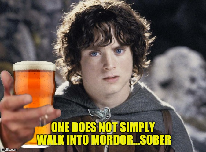 ONE DOES NOT SIMPLY WALK INTO MORDOR...SOBER | made w/ Imgflip meme maker