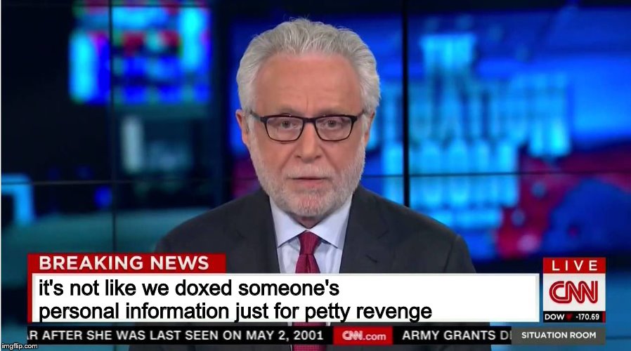 CNN "Wolf of Fake News" Fanfiction | it's not like we doxed someone's personal information just for petty revenge | image tagged in cnn wolf of fake news fanfiction | made w/ Imgflip meme maker
