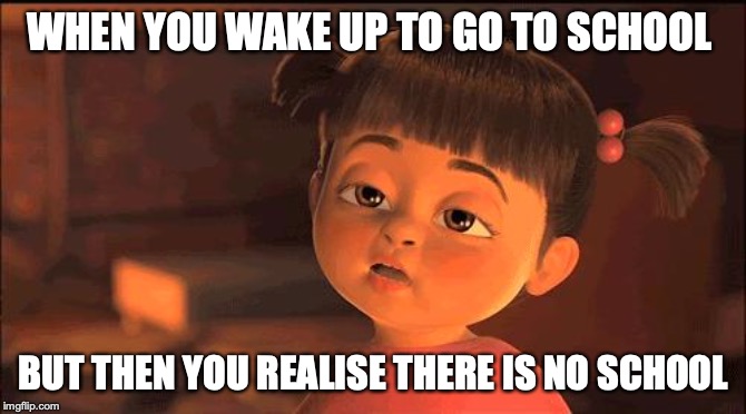 THAT AKWARD MOMENT WHEN YOU MISS SCHOOL | WHEN YOU WAKE UP TO GO TO SCHOOL; BUT THEN YOU REALISE THERE IS NO SCHOOL | image tagged in that akward moment when you miss school | made w/ Imgflip meme maker