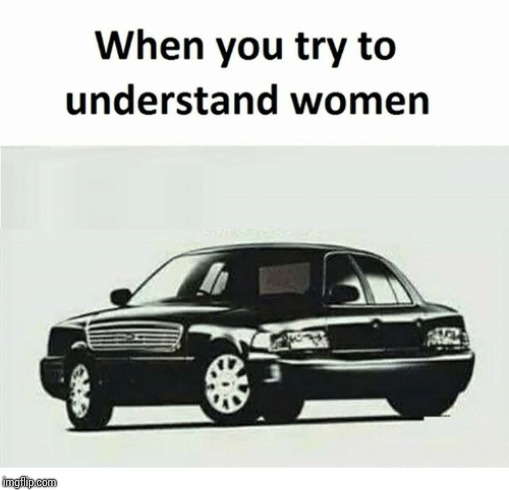 Don't try to understand women meme | image tagged in memes,women | made w/ Imgflip meme maker