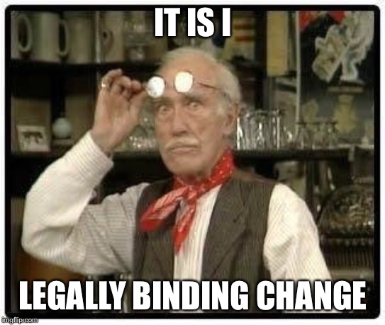IT IS I; LEGALLY BINDING CHANGE | image tagged in it is i | made w/ Imgflip meme maker