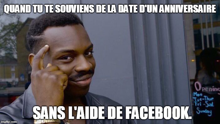Roll Safe Think About It Meme | QUAND TU TE SOUVIENS DE LA DATE D'UN ANNIVERSAIRE; SANS L'AIDE DE FACEBOOK. | image tagged in memes,roll safe think about it | made w/ Imgflip meme maker