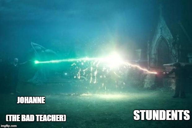 Harry Potter Voldemort Duel | JOHANNE                      (THE BAD TEACHER); STUNDENTS | image tagged in harry potter voldemort duel | made w/ Imgflip meme maker