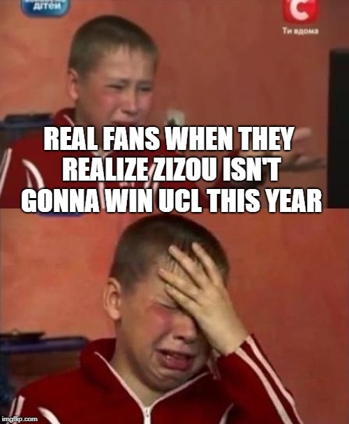 ukrainian kid crying |  REAL FANS WHEN THEY REALIZE ZIZOU ISN'T GONNA WIN UCL THIS YEAR | image tagged in ukrainian kid crying | made w/ Imgflip meme maker