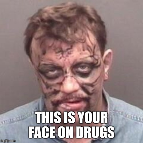 florida man | THIS IS YOUR FACE ON DRUGS | image tagged in florida man | made w/ Imgflip meme maker