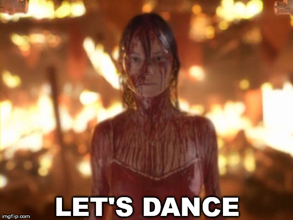 Carrie White (2002) in pig's blood | LET'S DANCE | image tagged in carrie white 2002 in pig's blood | made w/ Imgflip meme maker