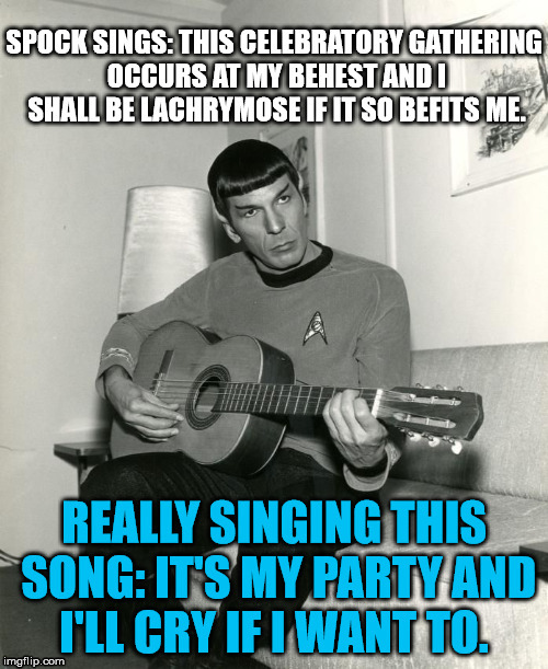 Spock sings another oldie | image tagged in meme,star trek,mr spock,spock,logical | made w/ Imgflip meme maker