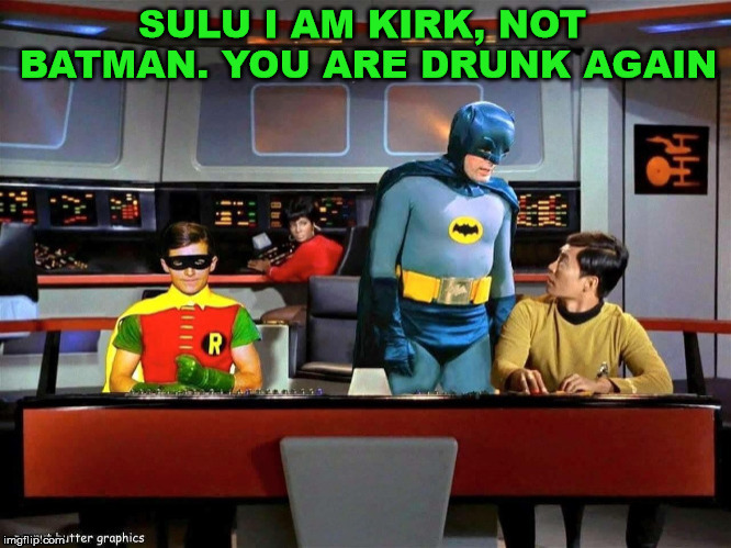Sulu need to put down the bottle | image tagged in star trek,sulu,batman,robin,drinking,funny | made w/ Imgflip meme maker