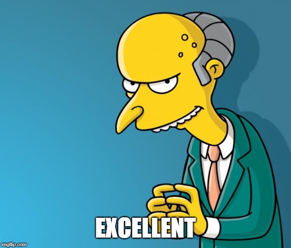 Mr. Burns | EXCELLENT | image tagged in mr burns | made w/ Imgflip meme maker