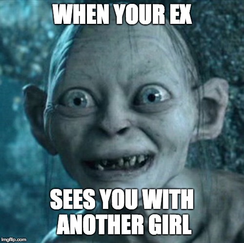 Gollum Meme | WHEN YOUR EX; SEES YOU WITH ANOTHER GIRL | image tagged in memes,gollum | made w/ Imgflip meme maker