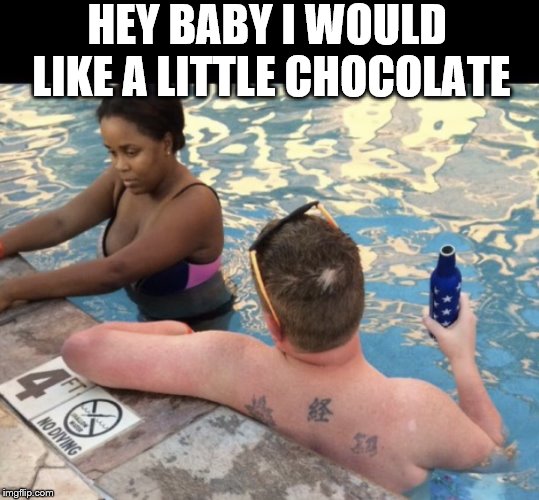 bad pickup line | HEY BABY I WOULD LIKE A LITTLE CHOCOLATE | image tagged in white guy hitting on black girl,bad pickup lines | made w/ Imgflip meme maker