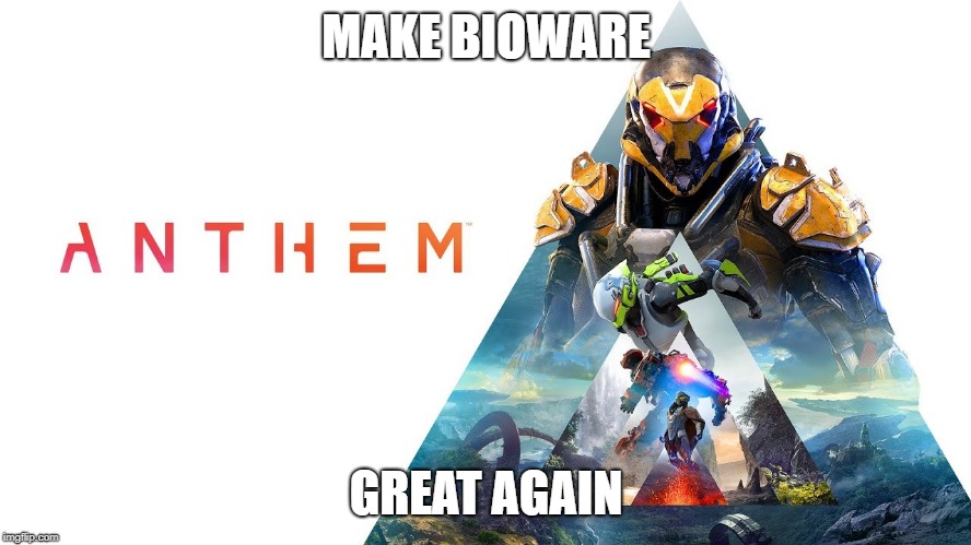 Anthem game | MAKE BIOWARE; GREAT AGAIN | image tagged in anthem game | made w/ Imgflip meme maker