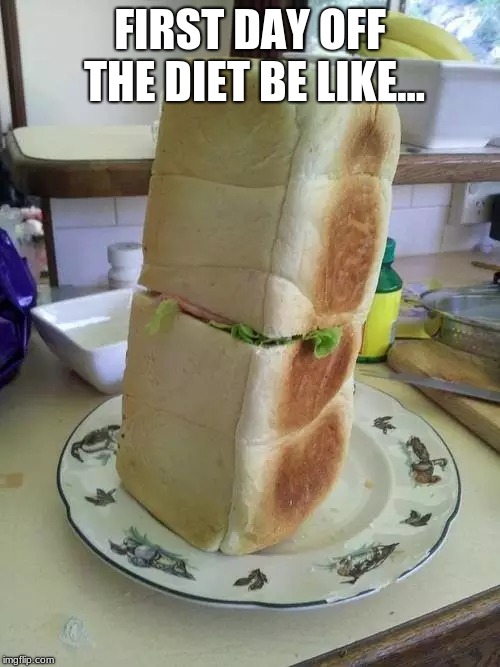 FIRST DAY OFF THE DIET BE LIKE... | image tagged in memes,funny,food,dieting,diet | made w/ Imgflip meme maker