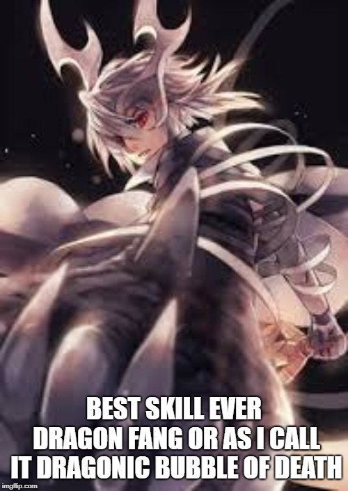 I Love Dragon Fang | BEST SKILL EVER DRAGON FANG OR AS I CALL IT DRAGONIC BUBBLE OF DEATH | image tagged in fire emblem fates,dragon,bubble,death | made w/ Imgflip meme maker