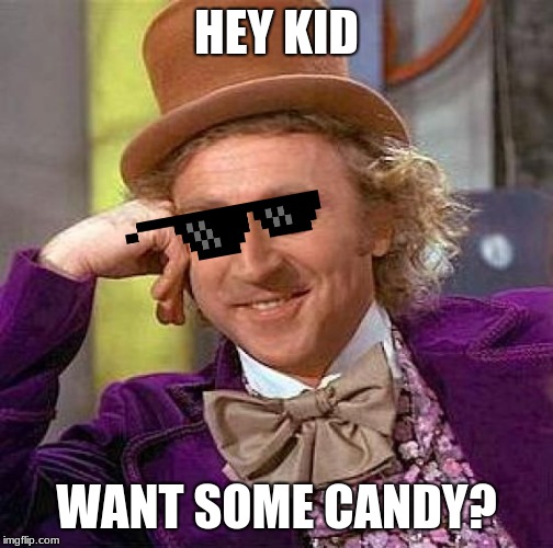 Creepy Condescending Wonka Meme |  HEY KID; WANT SOME CANDY? | image tagged in memes,creepy condescending wonka | made w/ Imgflip meme maker