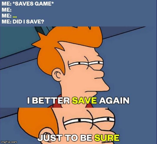 When you not sure if you saved before a difficult part of the game | image tagged in pc gaming,uncertainty,that is the question,meme | made w/ Imgflip meme maker