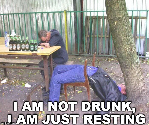 drunken fun | I AM NOT DRUNK, I AM JUST RESTING | image tagged in drunk russian | made w/ Imgflip meme maker