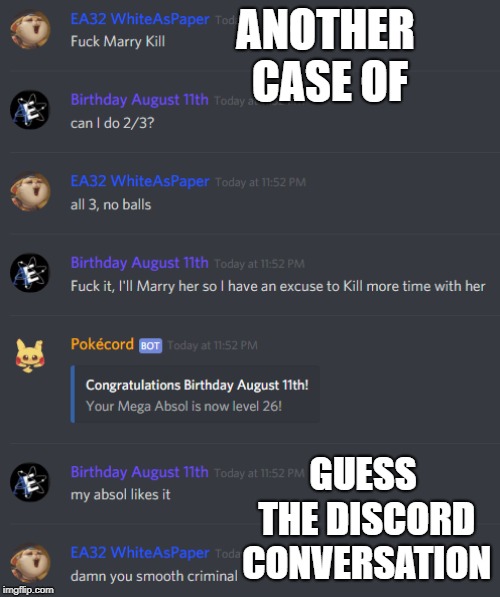 ANOTHER CASE OF; GUESS THE DISCORD CONVERSATION | image tagged in guess the discord conversation vol 2 | made w/ Imgflip meme maker