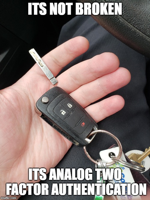 ITS NOT BROKEN; ITS ANALOG TWO FACTOR AUTHENTICATION | made w/ Imgflip meme maker