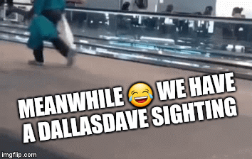 MEANWHILE 😂
WE HAVE A DALLASDAVE SIGHTING | image tagged in gifs | made w/ Imgflip video-to-gif maker